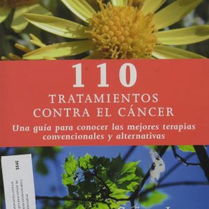 Libro 110 Tratamientos Contra el Cáncer: Una Guía Para Conocer las Mejores Terapias Convencionales y Alternativas